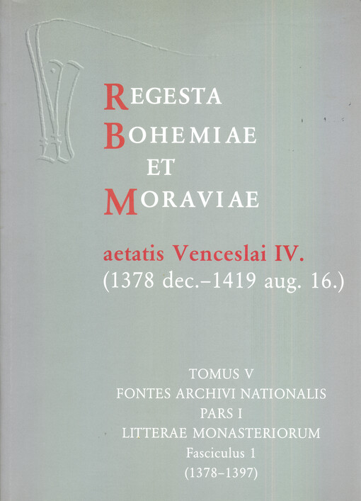 Regesta Bohemiae et Moraviae aetatis Venceslai IV. (1378 dec.-1419 aug. 16.).Tomus V,Fontes archivi nationalis., fasc. 1