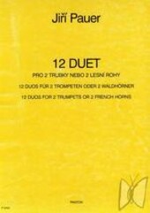 12 duet pro 2 trubky nebo 2 lesní rohy : 1983 = 12 Duos für 2 Trompeten oder 2 Waldhörnen = 12 duos for 2 trumpets or 2 french horns