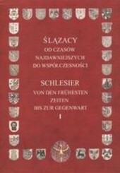 Ślązacy od czasów najdawniejszych do współczesności =Schlesier von den frühesten Zeiten bis zur Gegenwart.I