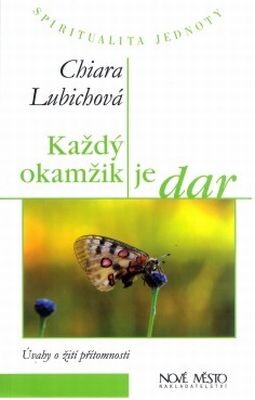 Každý okamžik je dar : úvahy o žití přítomnosti