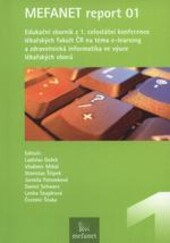 MEFANET report ... :edukační sborník z ... celostátní konference lékařských fakult ČR na téma e-learning a zdravotnická informatika ve výuce lékařských oborů : [Brno ...]