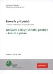Aktuální otázky sociální politiky - teorie a praxe :sborník příspěvků z vědecké konference s mezinárodní účastí : Pardubice ...