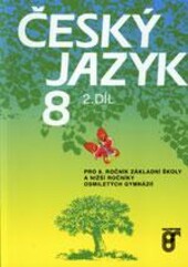 Český jazyk 8 : pro 8. ročník základní školy a nižší ročníky osmiletých gymnázií. 2. díl