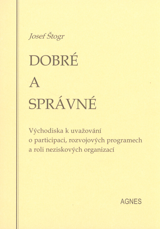 Dobré a správné : východiska k uvažování o participaci, rozvojových programech a roli neziskových organizací