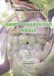 Smrt vinařského krále : (historky ze sklípků a vinohradů)