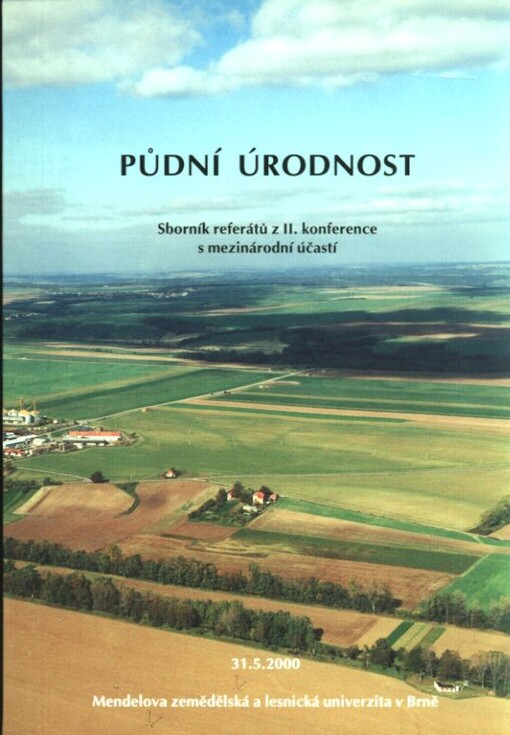 Půdní úrodnost :sborník referátů z II. konference s mezinárodní účastí, Brno 31.5.2000