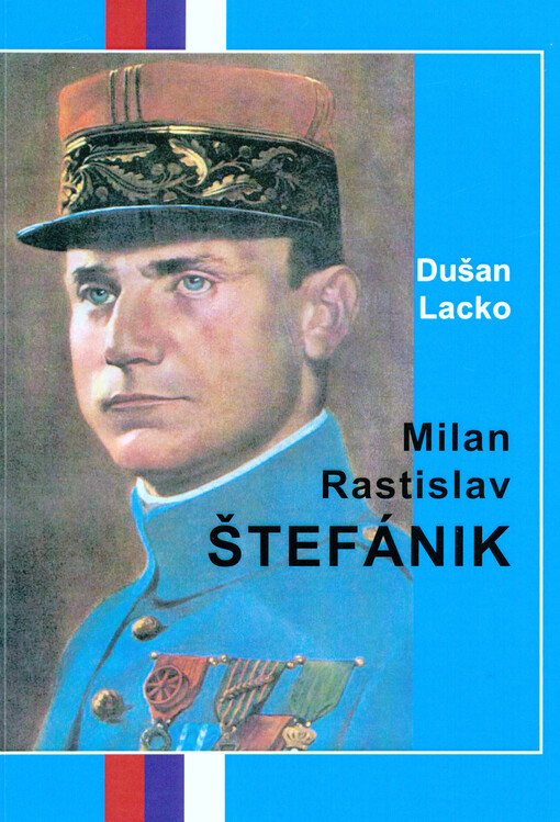 Milan Rastislav Štefánik : slovenský astronom, meteorolog, diplomat a generál   