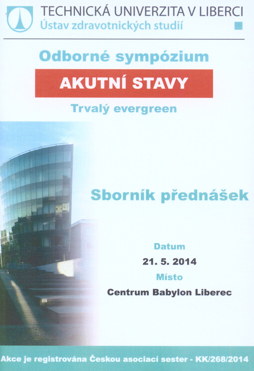 Akutní stavy - trvalý evergreen :odborné sympózium : sborník přednášek odborného sympózia : 21.5. 2014, Liberec
