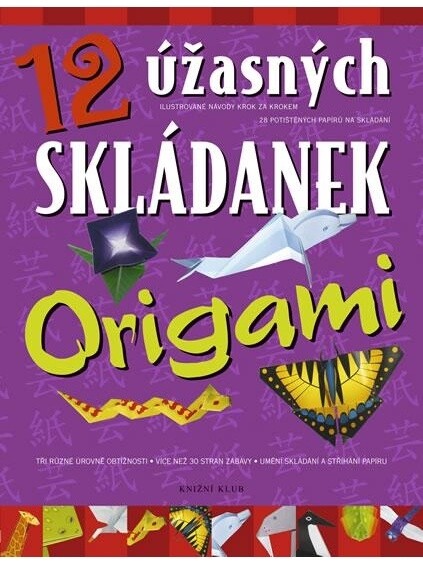12 úžasných skládanek origami :[ilustrované návody krok za krokem