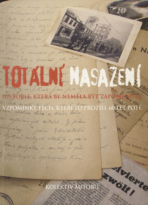 Totální nasazení :historie, která by neměla být zapomenuta : vzpomínky těch, kteří to prožili : 60 let poté