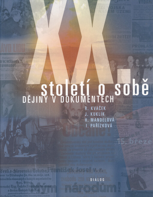 Dvacáté století o sobě: výbor z úředních listin, záznamů, smluv a dohod, deklarací, projevů, úvah, dopisů, vzpomínek a pamětí