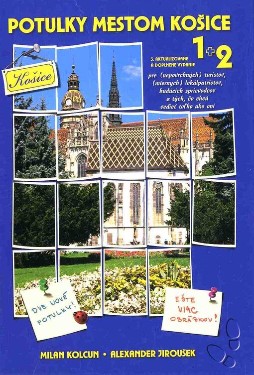 Potulky mestom Košice :pre (nepovrchných) turistov, (miernych) lokálpatriotov, budúcich sprievodcoch po Košiciach a tých, čo chcú vedieť toľko ako oni