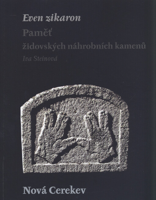 Even zikaron :paměť židovských náhrobních kamenů.Nová Cerekev