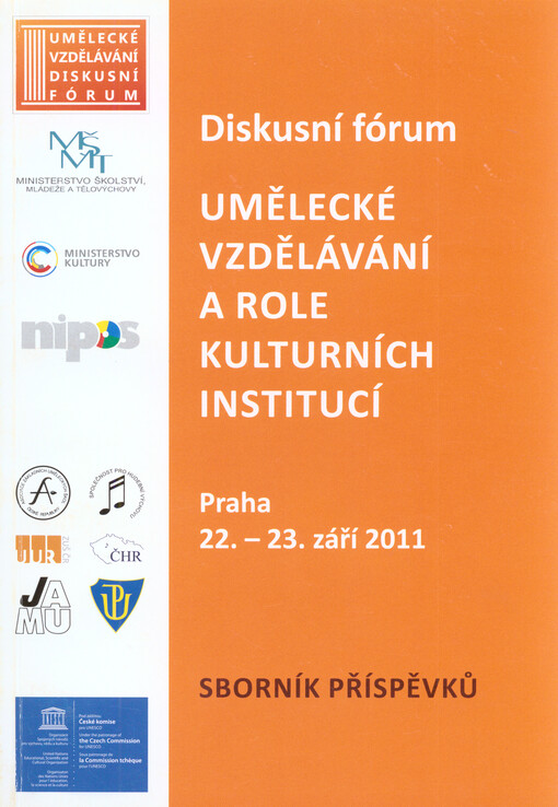 Diskusní fórum Umělecké vzdělávání a role kulturních institucí :Praha, 22.-23. září 2011 : sborník příspěvků