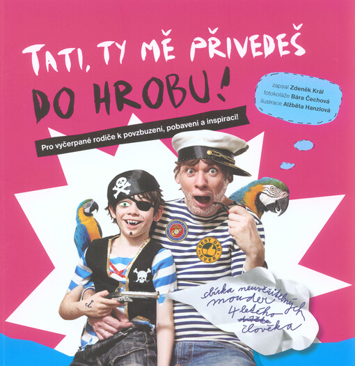 Tati, ty mě přivedeš do hrobu!
