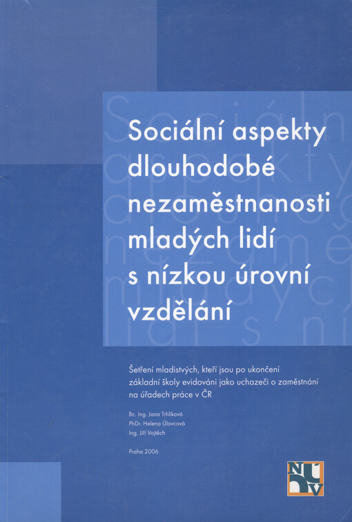 Sociální aspekty dlouhodobé nezaměstnanosti mladých lidí s nízkou úrovní vzdělání : šetření mladistvých, kteří jsou po ukončení základní školy evidováni jako uchazeči o zaměstnání na úřadech práce ČR