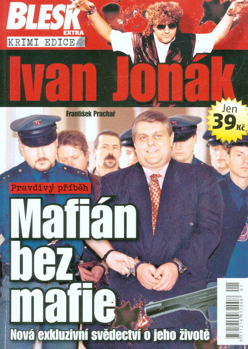 Ivan Jonák :mafián bez mafie : nová exkluzivní svědectví o jeho životě : pravdivý příběh