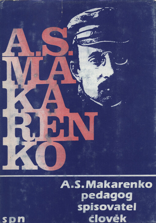 A.S. Makarenko :pedagog, spisovatel, člověk : (komentovaný výbor z díla)