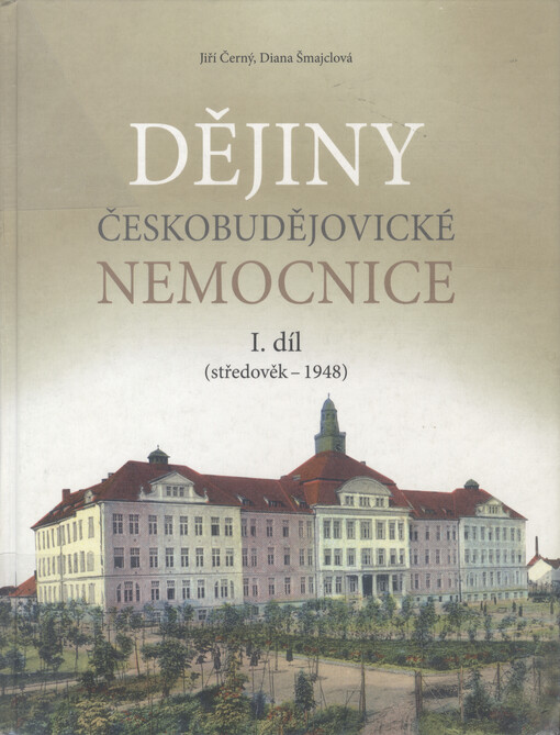 Dějiny českobudějovické nemocnice.I. díl, (středověk - 1948)