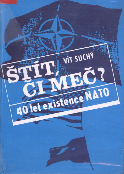 Štít či meč?: 40 let existence NATO