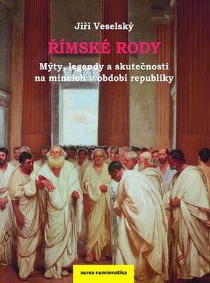 Římské rody :mýty, legendy a skutečnosti na mincích v období republiky