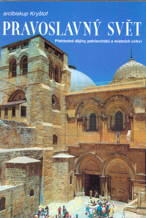 Pravoslavný svět : přehledné dějiny patriarchátů a místních církví   