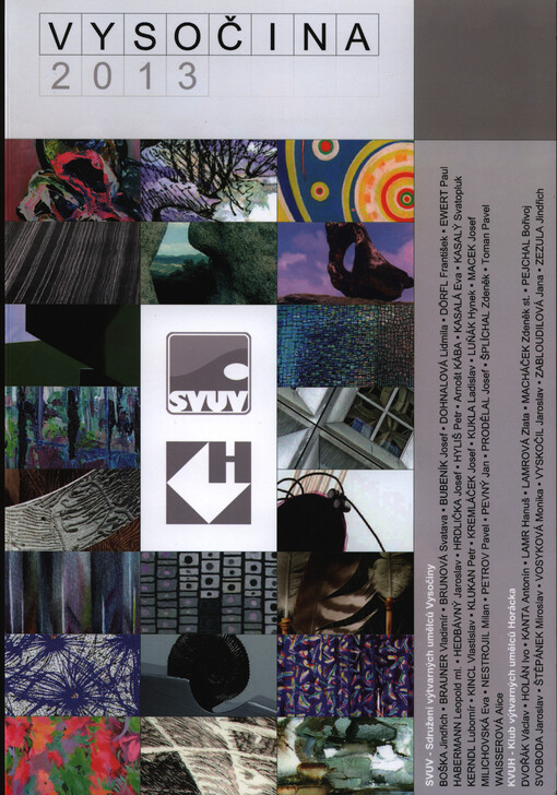 Vysočina 2013 :SVUV - Sdružení výtvarných umělců Vysočiny, KVUH - Klub výtvarných umělců Horácka : [Oblastní galerie Vysočiny v Jihlavě, Jihlava, 5.9.2013-13.10.2013 : Horácká galerie Nové město na Moravě, 14.11.2013-2.2.2014 : katalog k výstavám]