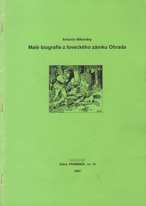 Malé biografie z loveckého zámku Ohrada : vedoucí lesní zaměstnanci, kteří rozšiřovali sbírky Lesnického a mysliveckého muzea Ohrada, pověření správou zámku a revíru Borek s bažantnicí