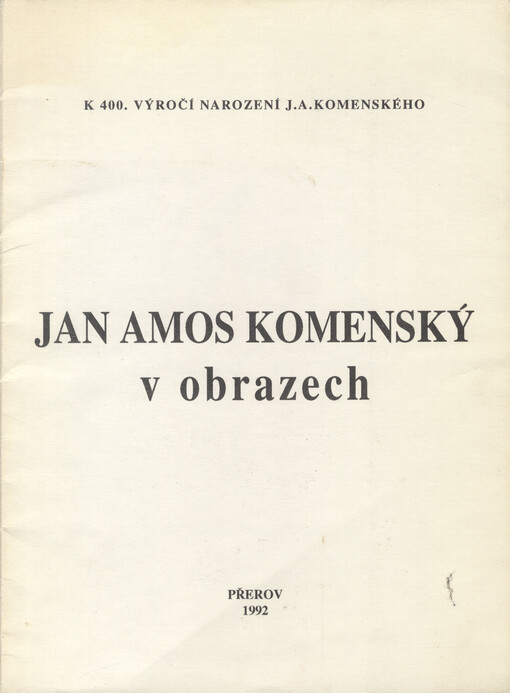 Jan Amos Komenský v obrazech = Jan Amos Comenius in pictures = Jan Amos Komenský in Bildern
