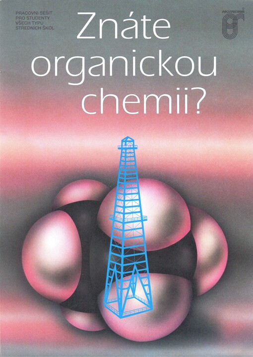Znáte organickou chemii? : [pracovní sešit pro studenty všech typů středních škol]