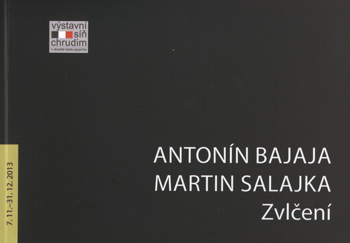 Antonín Bajaja, Martin Salajka :zvlčení : 7.11.-31.12.2013 : Výstavní síň Chrudim v Divadle Karla Pippicha : [katalog výstavy