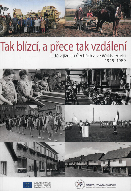 Tak blízcí, a přece tak vzdálení :lidé v jižních Čechách a ve Waldviertelu 1945-1989