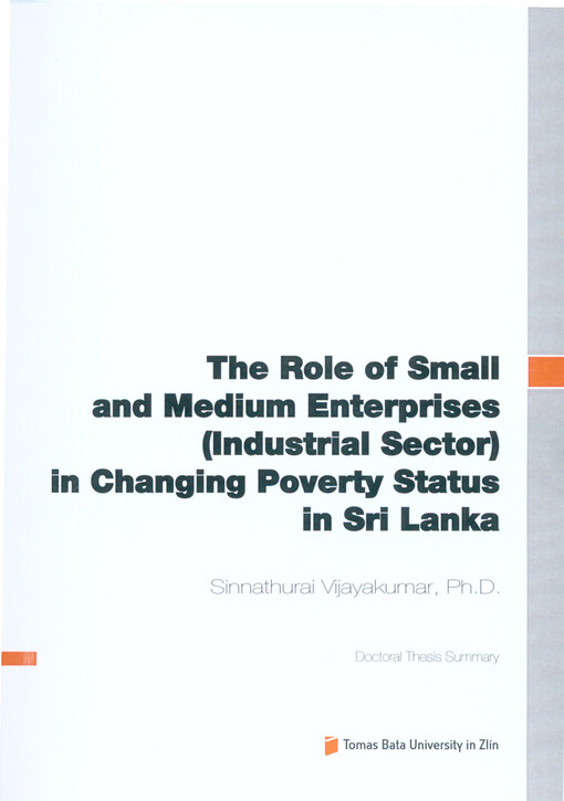 The role of small and medium enterprises (industrial sector) in changing poverty status in Sri Lanka =Úloha malých a středních podniků (průmyslového sektoru) v měnícím se stavu chudoby na Srí Lance : doctoral thesis summary