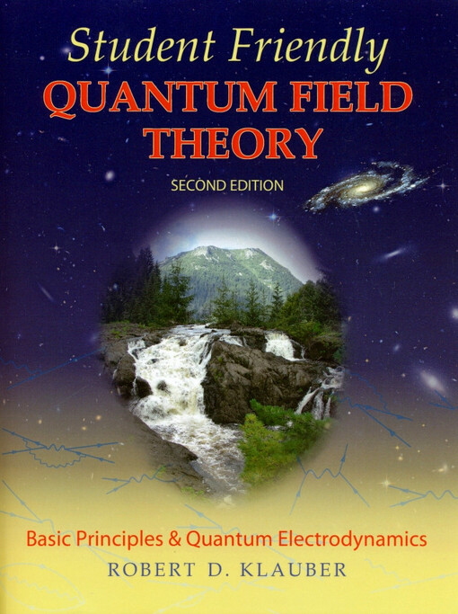 Student friendly quantum field theory :basic principles and quantum electrodynamics