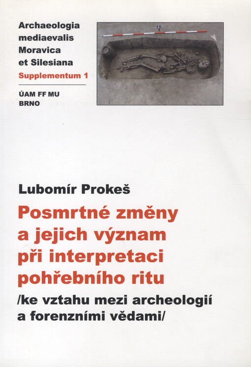 Posmrtné změny a jejich význam při interpretaci pohřebního ritu: (ke vztahu mezi archeologií a forenzními vědami)