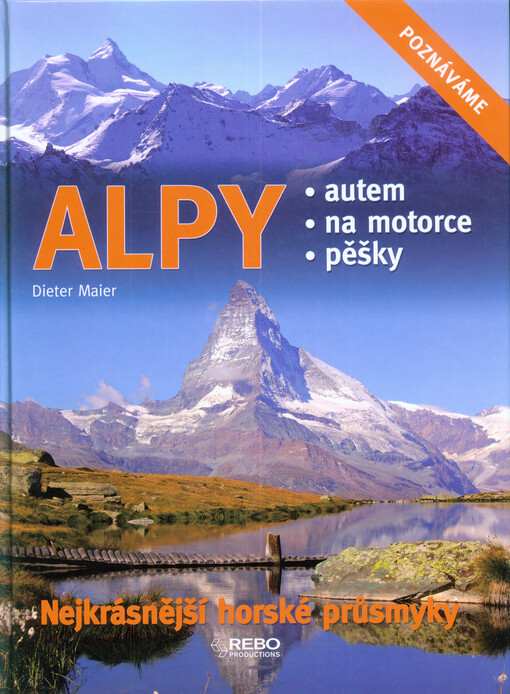 Alpy :nejkrásnější horské průsmyky : autem, na motorce, pěšky