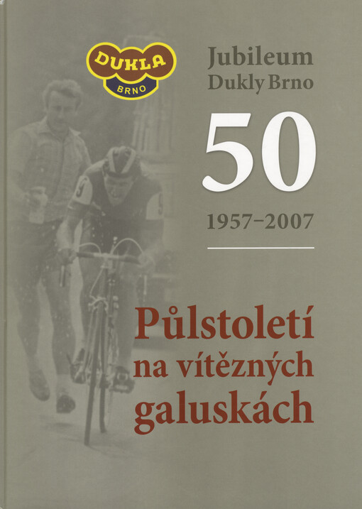 Půlstoletí na vítězných galuskách: jubileum Dukly Brno 1957-2007