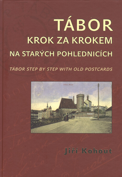 Tábor krok za krokem na starých pohlednicích =: Tábor step by step with old postcards