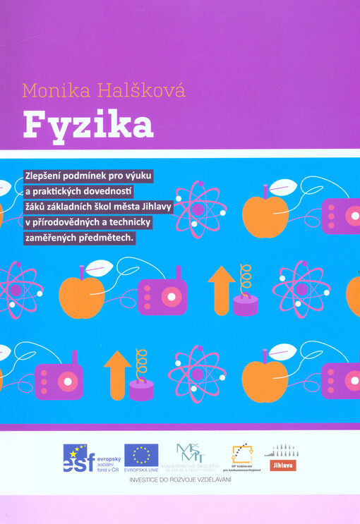 Fyzika :zlepšení podmínek pro výuku a praktických dovedností žáků základních škol města Jihlavy v přírodovědných a technicky zaměřených předmětech