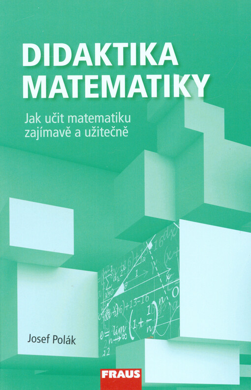 Didaktika matematiky :jak učit matematiku zajímavě a užitečně