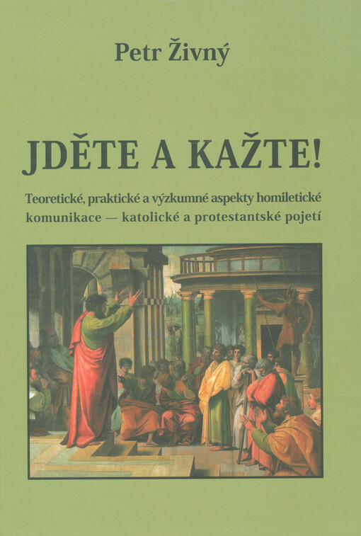 Jděte a kažte! : teoretické, praktické a výzkumné aspekty homiletické komunikace – katolické a protestantské pojetí   