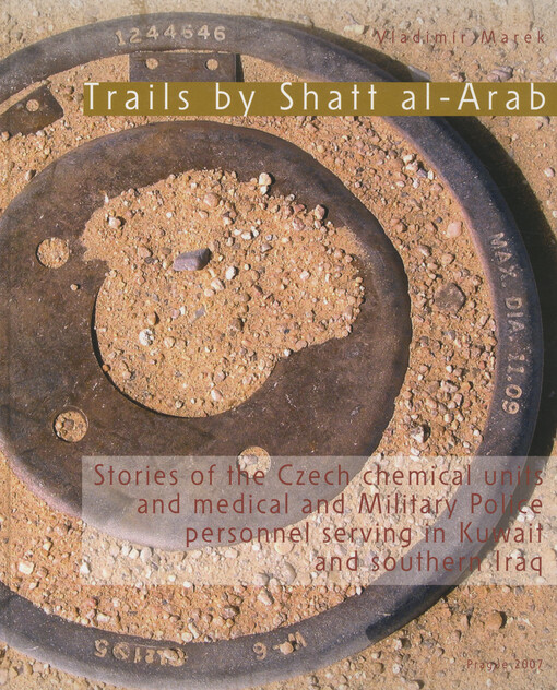 Trails by Shatt al-Arab: stories of the Czech chemical units and medical and military police personnel serving in Kuwait and southern Iraq