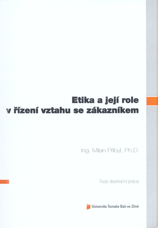 Etika a její role v řízení vztahu se zákazníkem =Ethics and its role in customer relationship management : teze disertační práce