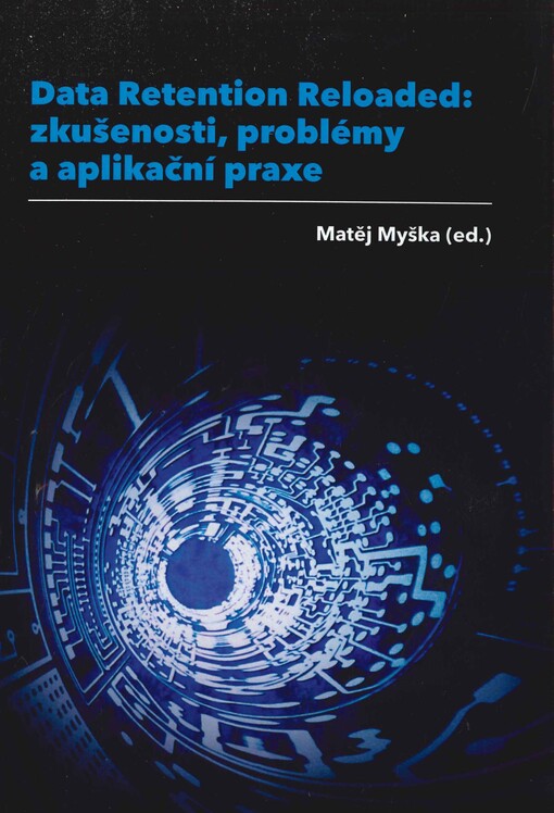 Data Retention Reloaded: zkušenosti, problémy a aplikační praxe :sborník z workshopu konaného dne 23.4.2013 v Brně