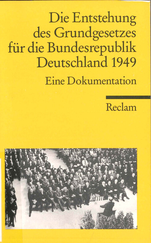 Die Entstehung des Grundgesetzes für die Bundesrepublik Deutschland 1949 :eine Dokumentation
