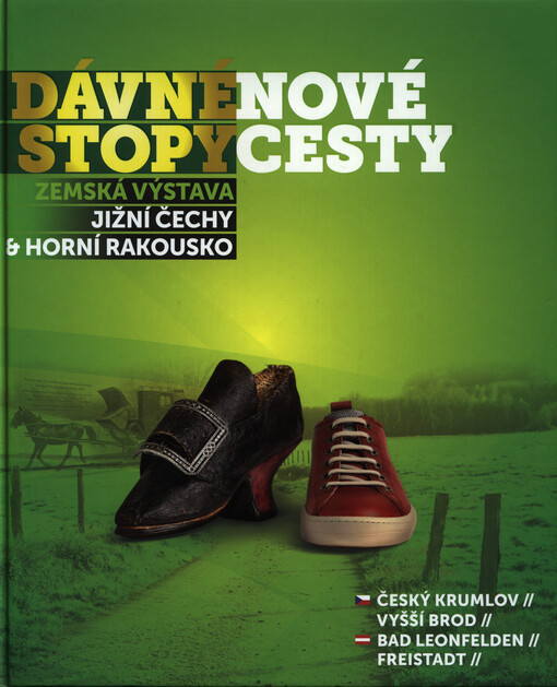 Dávné stopy - nové cesty :zemská výstava jižní Čechy - Horní Rakousko 2013