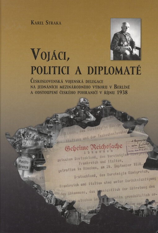 Vojáci, politici a diplomaté: československá vojenská delegace na jednáních mezinárodního výboru v Berlíně a odstoupení českého pohraničí v říjnu 1938