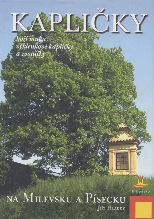 Kapličky, boží muka, výklenkové kapličky a zvoničky na Milevsku a Písecku