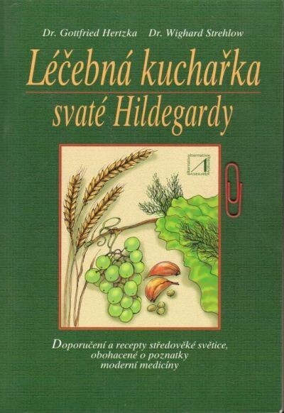 Léčebná kuchařka svaté Hildegardy :rady a poznatky svaté Hildegardy z Bingenu o léčivé síle našich potravin