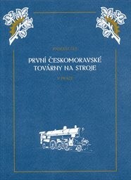 Vznik První českomoravské továrny na stroje v Praze a její rozvoj za 50 let jejího trvání